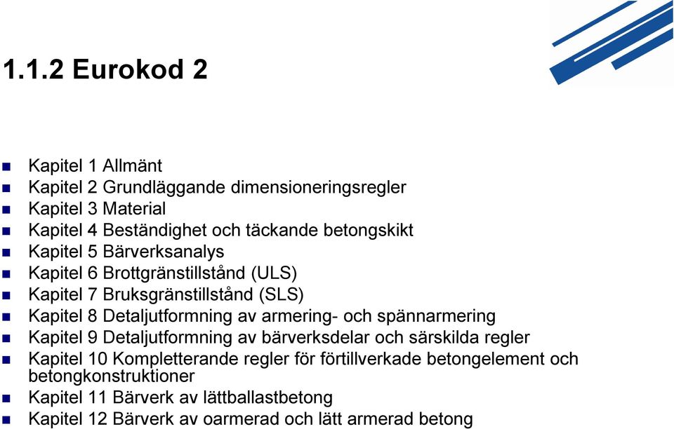 av armering- och spännarmering Kapitel 9 Detaljutformning av bärverksdelar och särskilda regler Kapitel 10 Kompletterande regler för