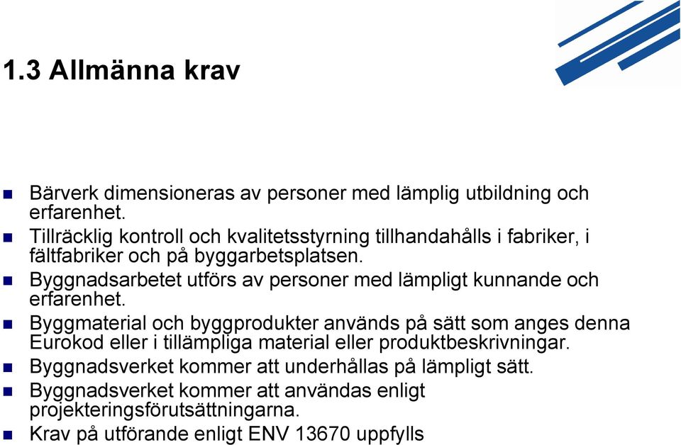 Byggnadsarbetet utförs av personer med lämpligt kunnande och erfarenhet.