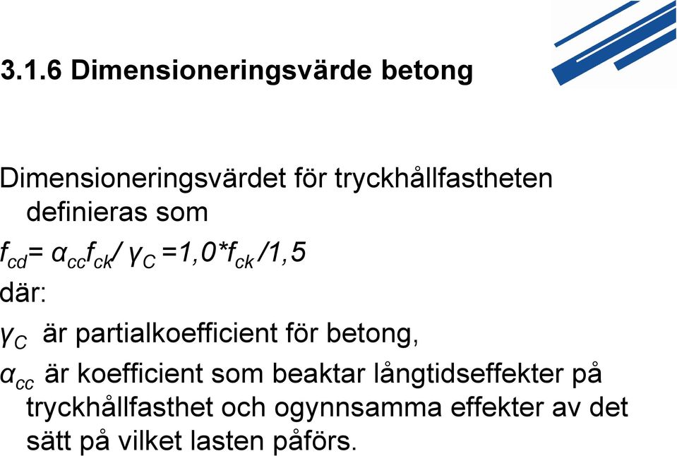 där: γ C är partialkoefficient för betong, α cc är koefficient som beaktar