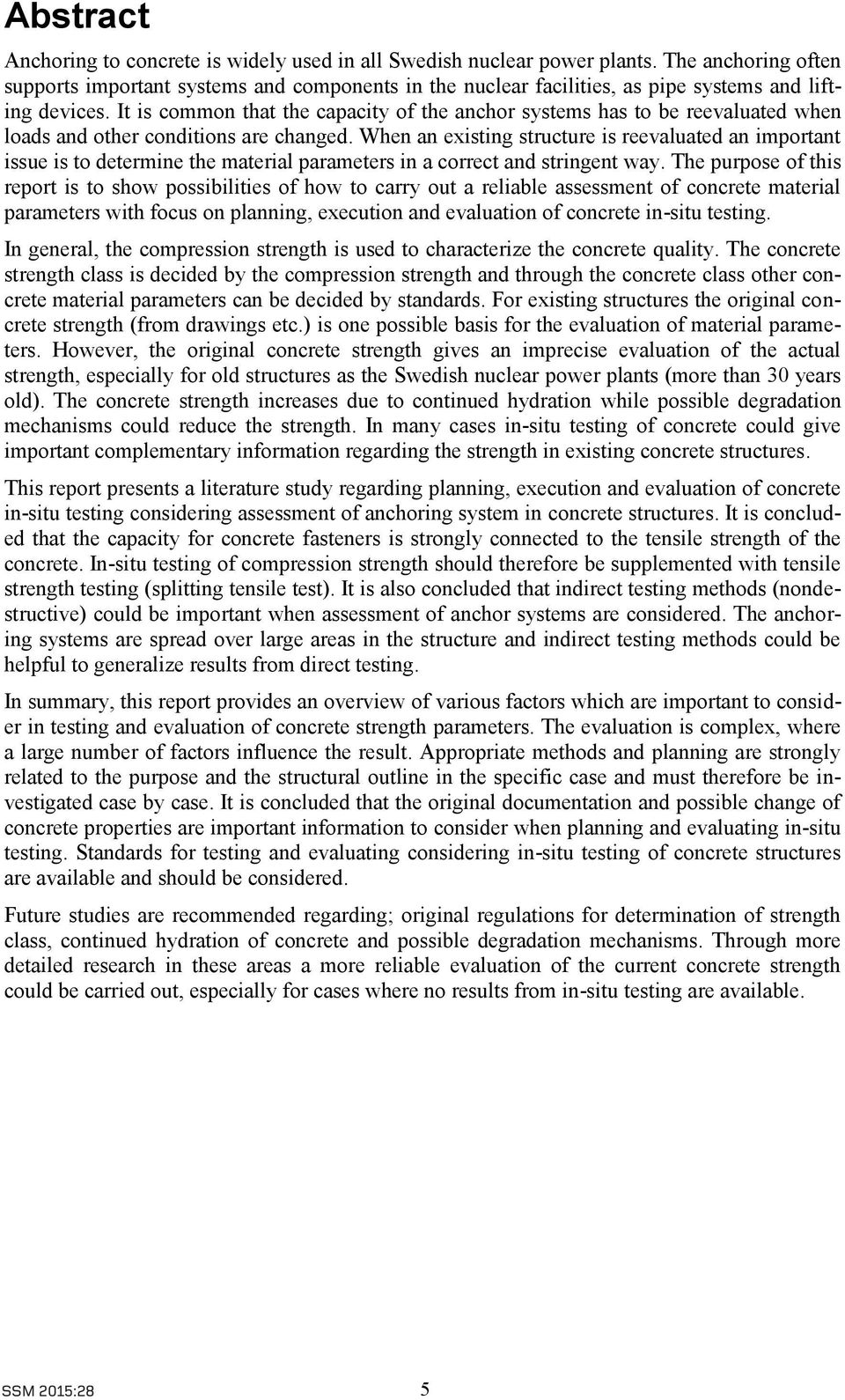 It is common that the capacity of the anchor systems has to be reevaluated when loads and other conditions are changed.