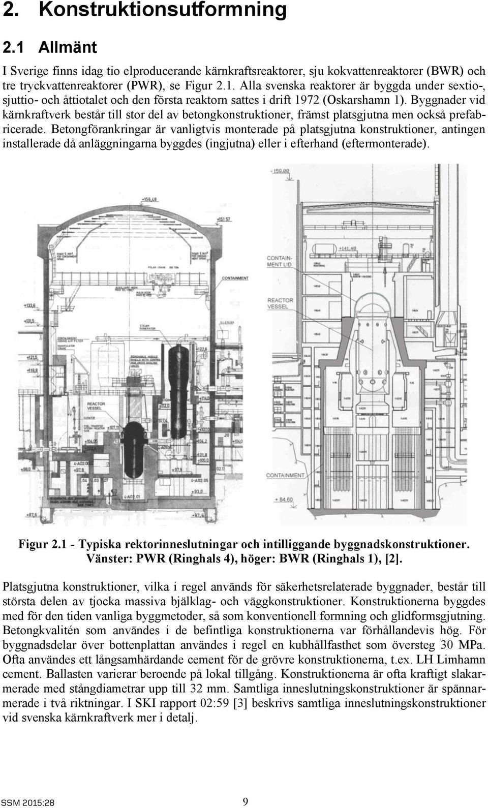 Betongförankringar är vanligtvis monterade på platsgjutna konstruktioner, antingen installerade då anläggningarna byggdes (ingjutna) eller i efterhand (eftermonterade). Figur 2.