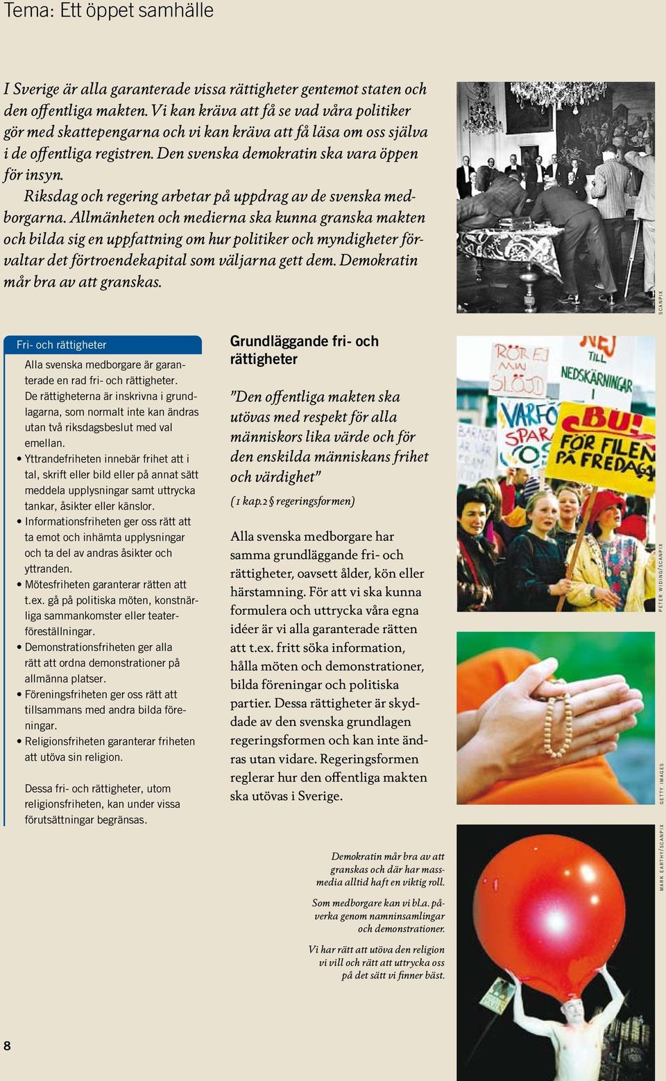 Riksdag och regering arbetar på uppdrag av de svenska medborgarna.