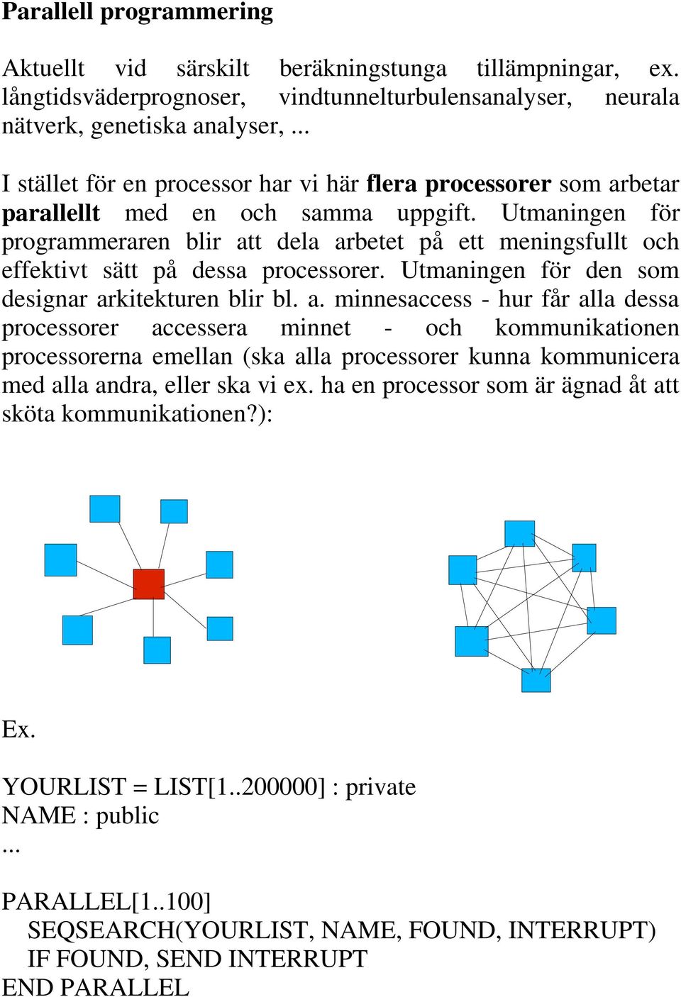 Utmaningen för programmeraren blir at