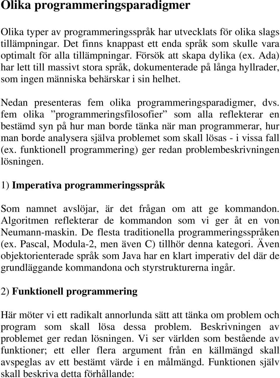 Nedan presenteras fem olika programmeringsparadigmer, dvs.