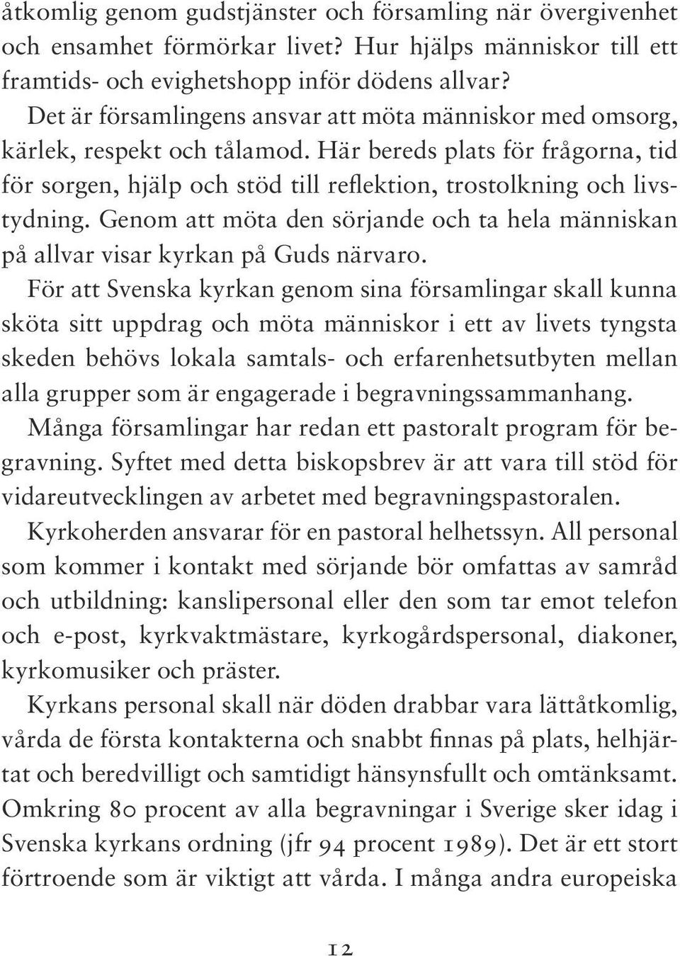 Genom att möta den sörjande och ta hela människan på allvar visar kyrkan på Guds närvaro.