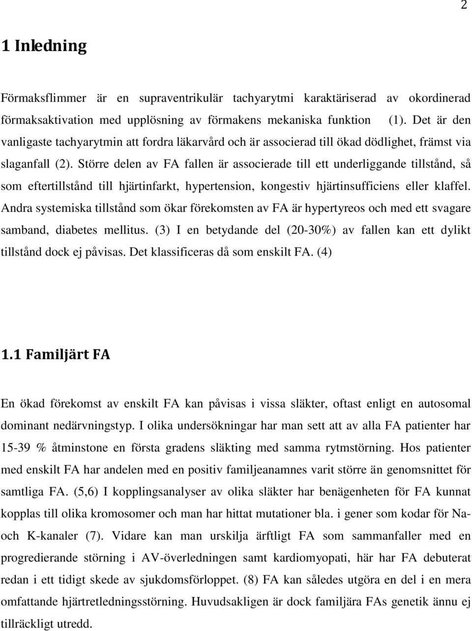 Större delen av FA fallen är associerade till ett underliggande tillstånd, så som eftertillstånd till hjärtinfarkt, hypertension, kongestiv hjärtinsufficiens eller klaffel.