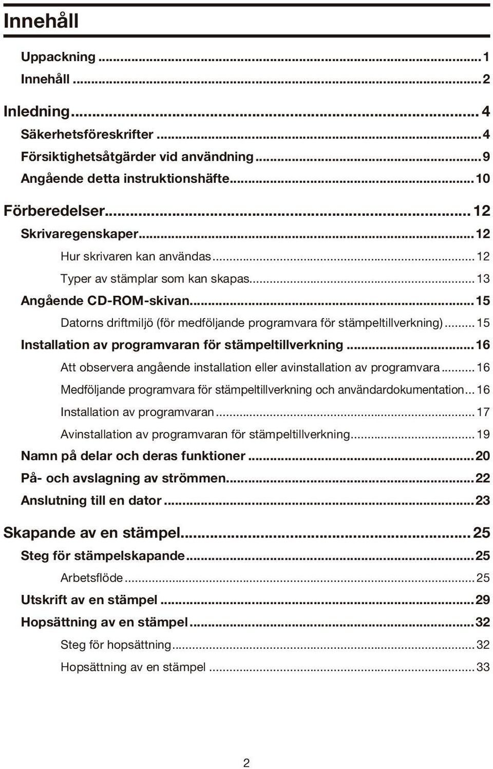 ..15 Installation av programvaran för stämpeltillverkning...16 Att observera angående installation eller avinstallation av programvara.