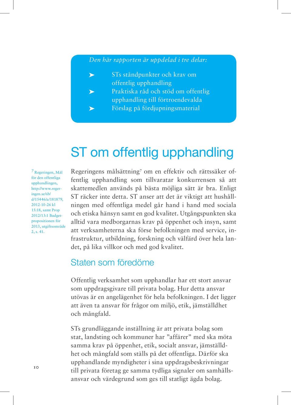 se/sb/ d/15446/a/181879, 2012-10-26 kl 15:18, samt Prop 2012/13:1 Budgetpropositionen för 2013, utgiftsområde 2, s. 41.