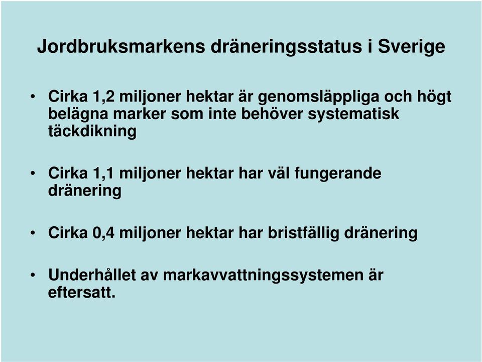 täckdikning Cirka 1,1 miljoner hektar har väl fungerande dränering Cirka 0,4