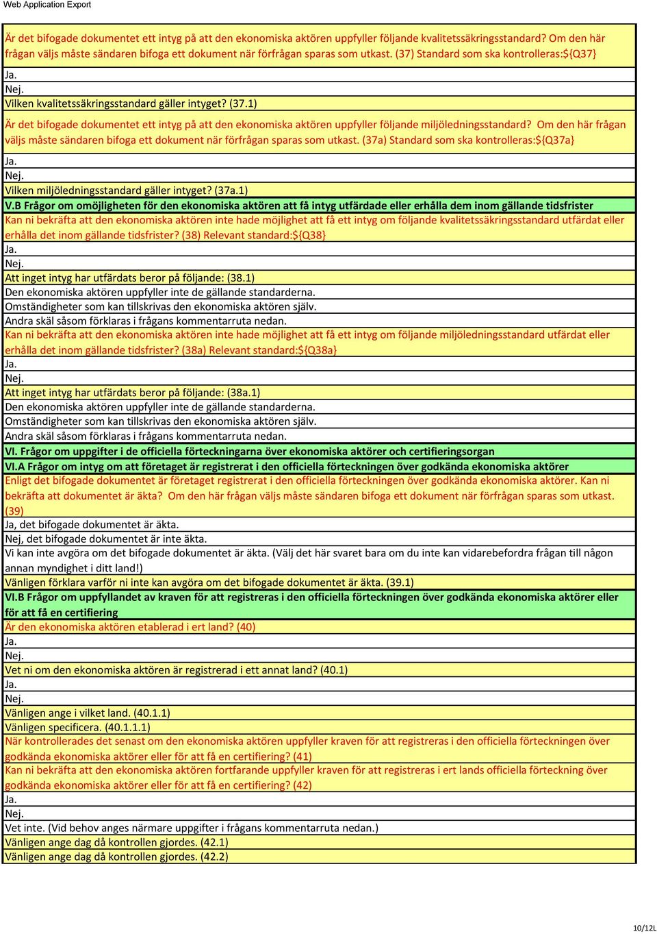 Standard som ska kontrolleras:${q37} Vilken kvalitetssäkringsstandard gäller intyget? (37.