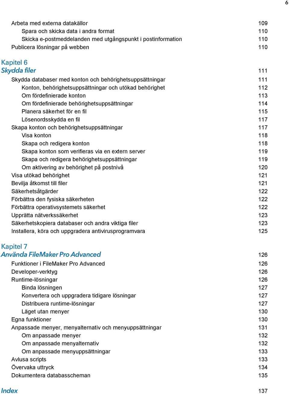 Planera säkerhet för en fil 115 Lösenordsskydda en fil 117 Skapa konton och behörighetsuppsättningar 117 Visa konton 118 Skapa och redigera konton 118 Skapa konton som verifieras via en extern server