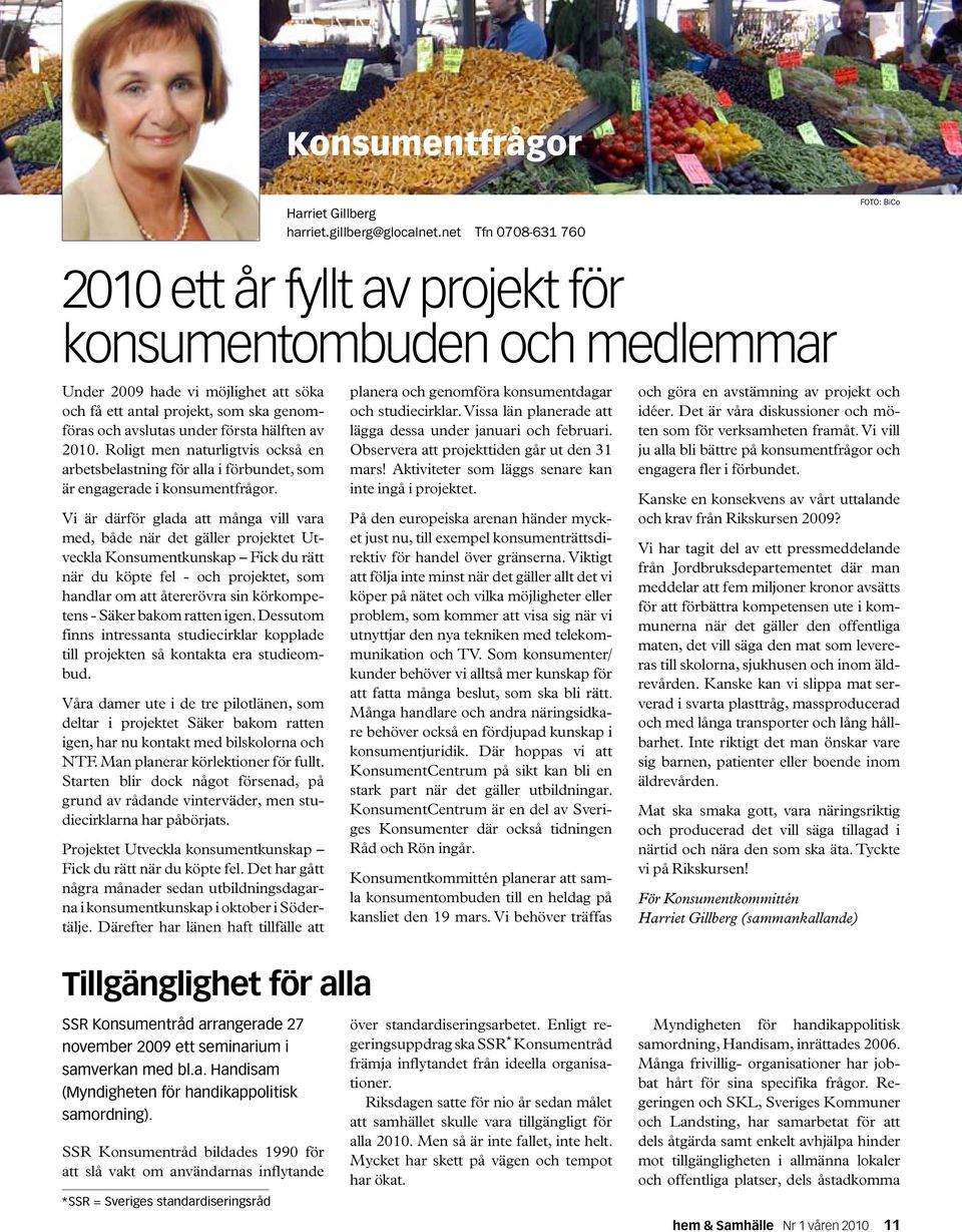 första hälften av 2010. Roligt men naturligtvis också en arbetsbelastning för alla i förbundet, som är engagerade i konsumentfrågor.