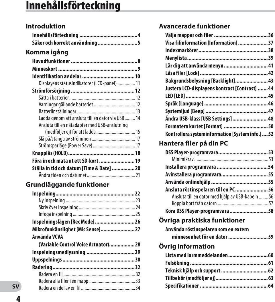 .. 13 Ladda genom att ansluta till en dator via USB... 14 Ansluta till en nätadapter med USB-anslutning (medföljer ej) för att ladda... 15 Slå på/stänga av strömmen... 17 Strömsparläge (Power Save).