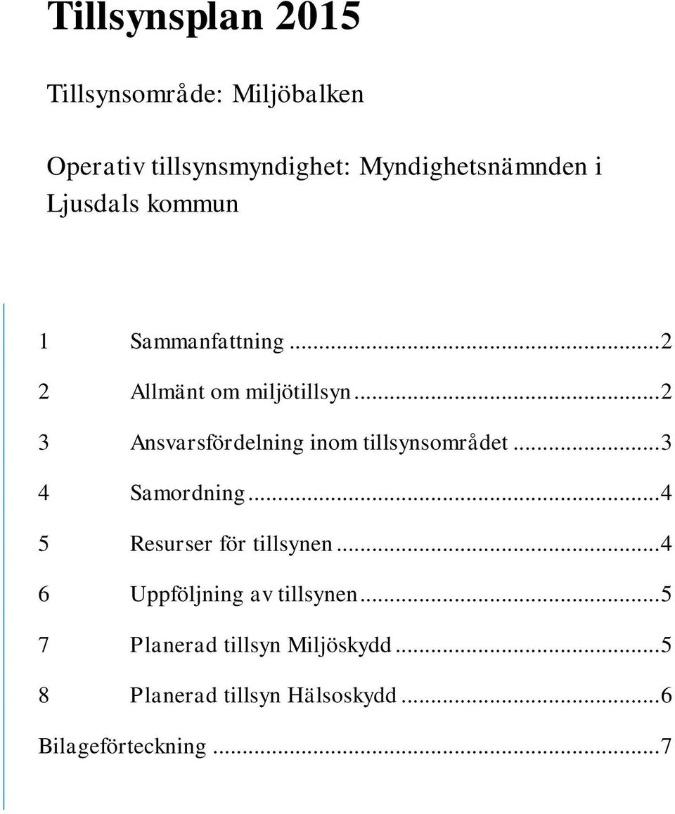 .. 2 3 Ansvarsfördelning inom tillsynsområdet... 3 4 Samordning... 4 5 Resurser för tillsynen.