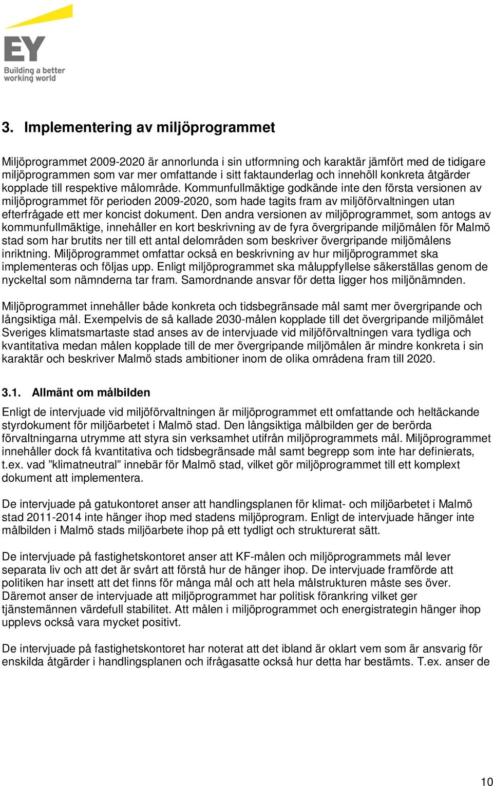 Kommunfullmäktige godkände inte den första versionen av miljöprogrammet för perioden 2009-2020, som hade tagits fram av miljöförvaltningen utan efterfrågade ett mer koncist dokument.