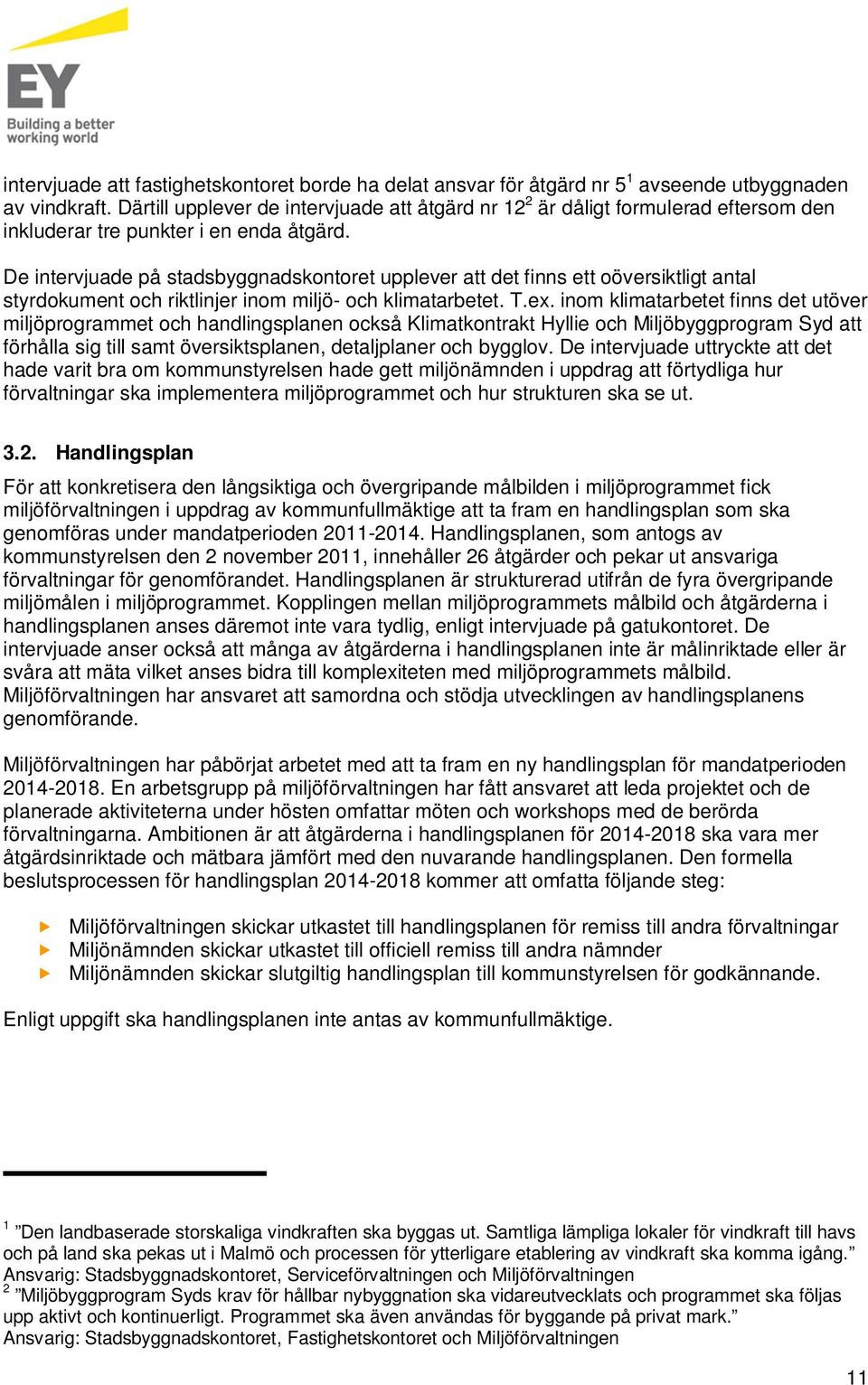 De intervjuade på stadsbyggnadskontoret upplever att det finns ett oöversiktligt antal styrdokument och riktlinjer inom miljö- och klimatarbetet. T.ex.