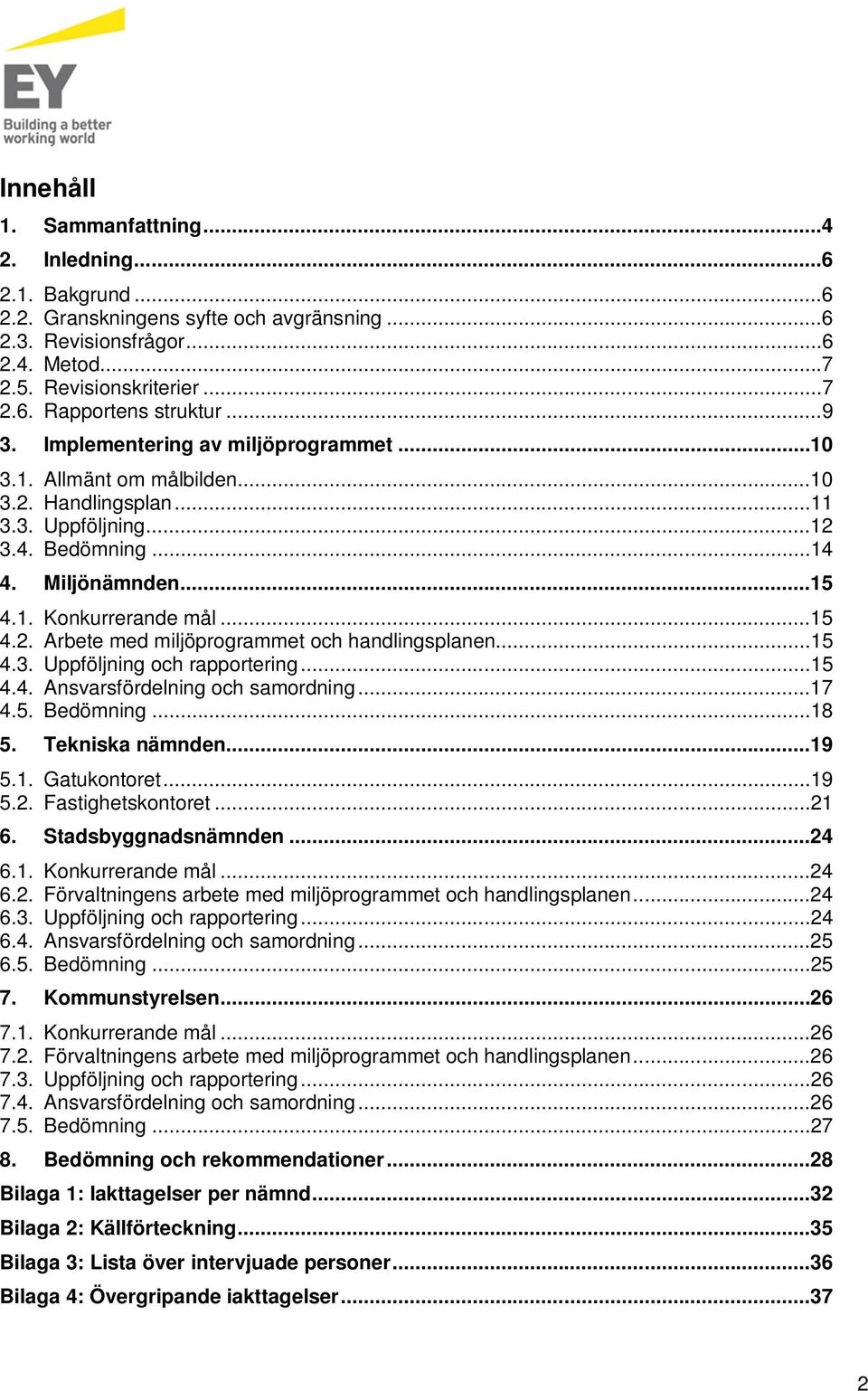 ..15 4.3. Uppföljning och rapportering...15 4.4. Ansvarsfördelning och samordning...17 4.5. Bedömning...18 5. Tekniska nämnden...19 5.1. Gatukontoret...19 5.2. Fastighetskontoret...21 6.