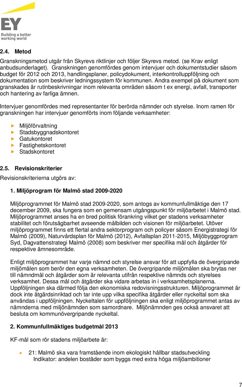 för kommunen. Andra exempel på dokument som granskades är rutinbeskrivningar inom relevanta områden såsom t ex energi, avfall, transporter och hantering av farliga ämnen.