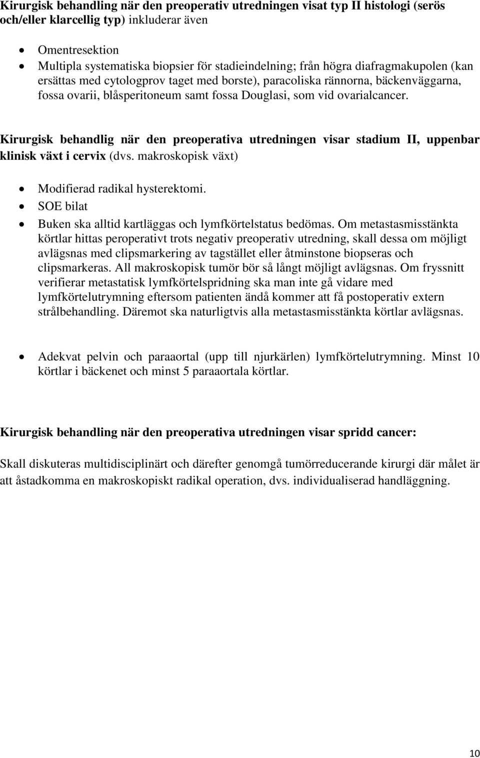 Kirurgisk behandlig när den preoperativa utredningen visar stadium II, uppenbar klinisk växt i cervix (dvs. makroskopisk växt) Modifierad radikal hysterektomi.