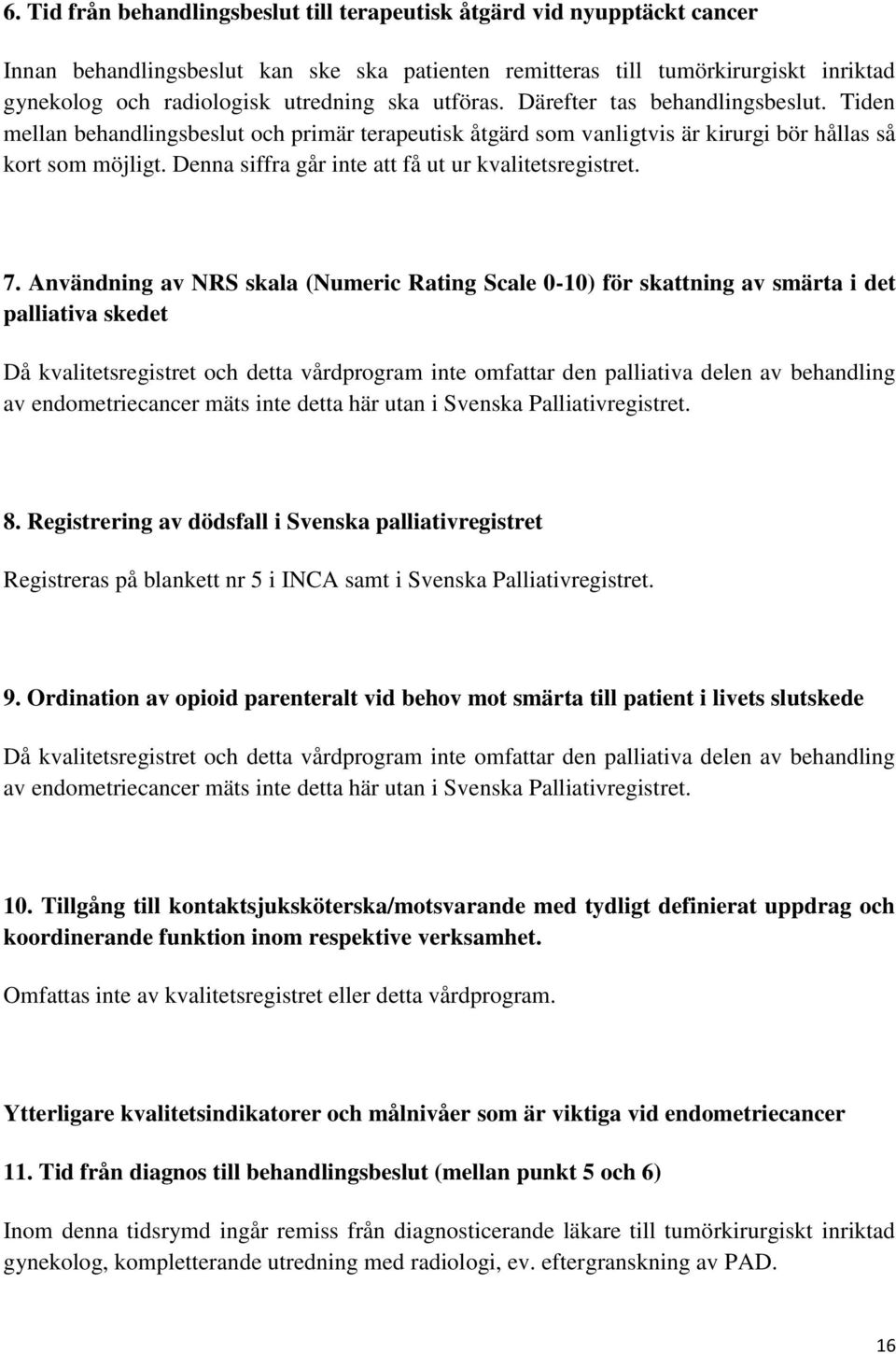 Denna siffra går inte att få ut ur kvalitetsregistret. 7.