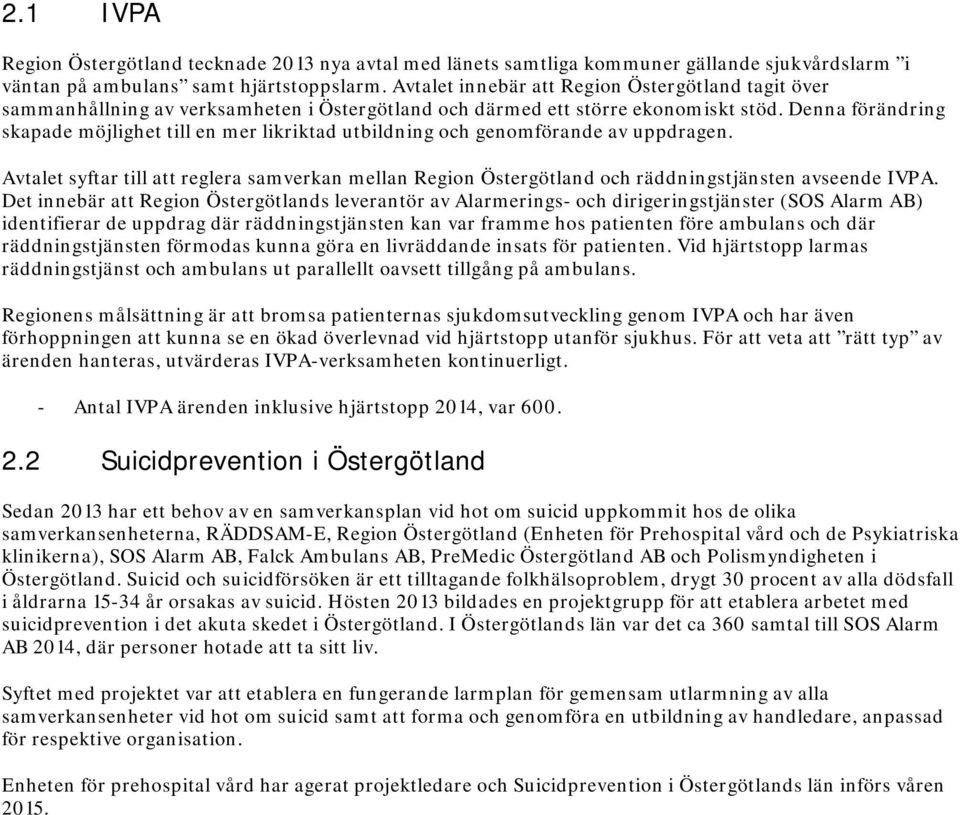 Denna förändring skapade möjlighet till en mer likriktad utbildning och genomförande av uppdragen.