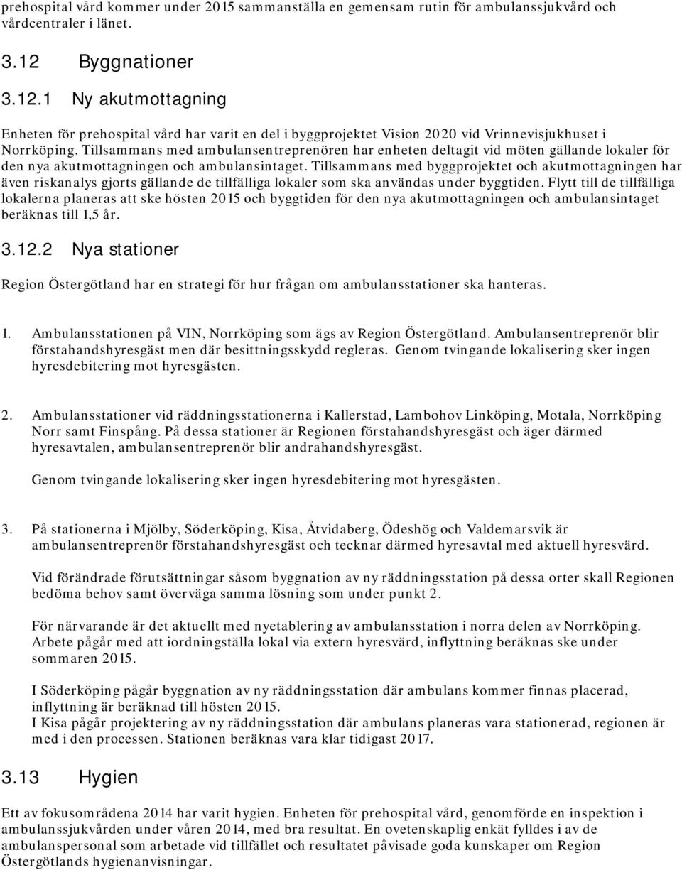 Tillsammans med ambulansentreprenören har enheten deltagit vid möten gällande lokaler för den nya akutmottagningen och ambulansintaget.