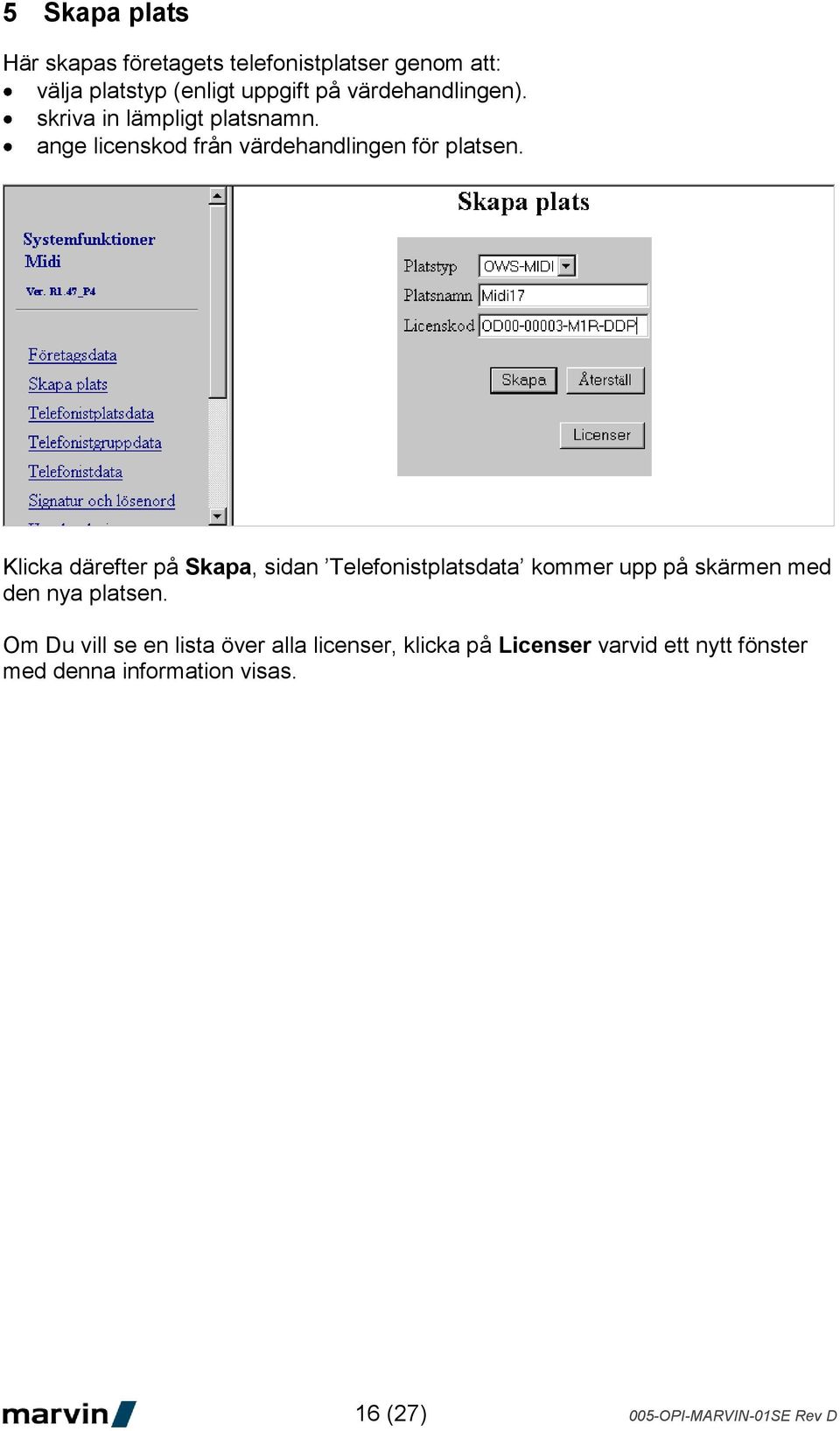 Klicka därefter på Skapa, sidan Telefonistplatsdata kommer upp på skärmen med den nya platsen.