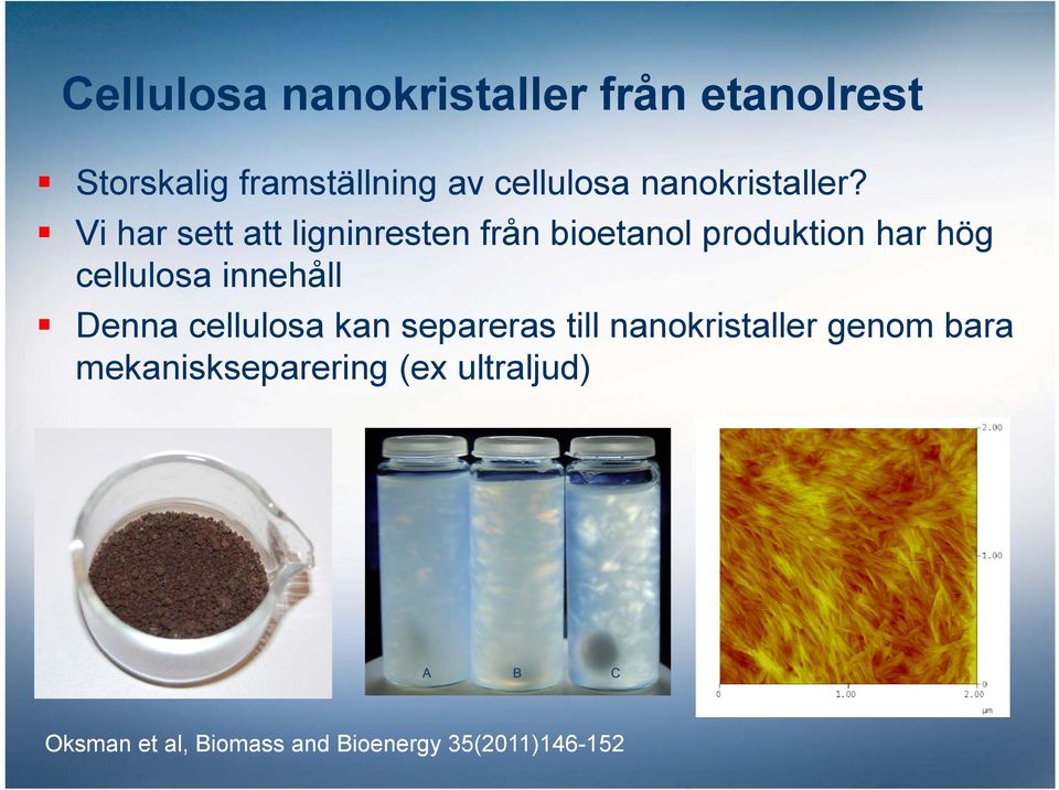 Vi har sett att ligninresten från bioetanol produktion har hög cellulosa