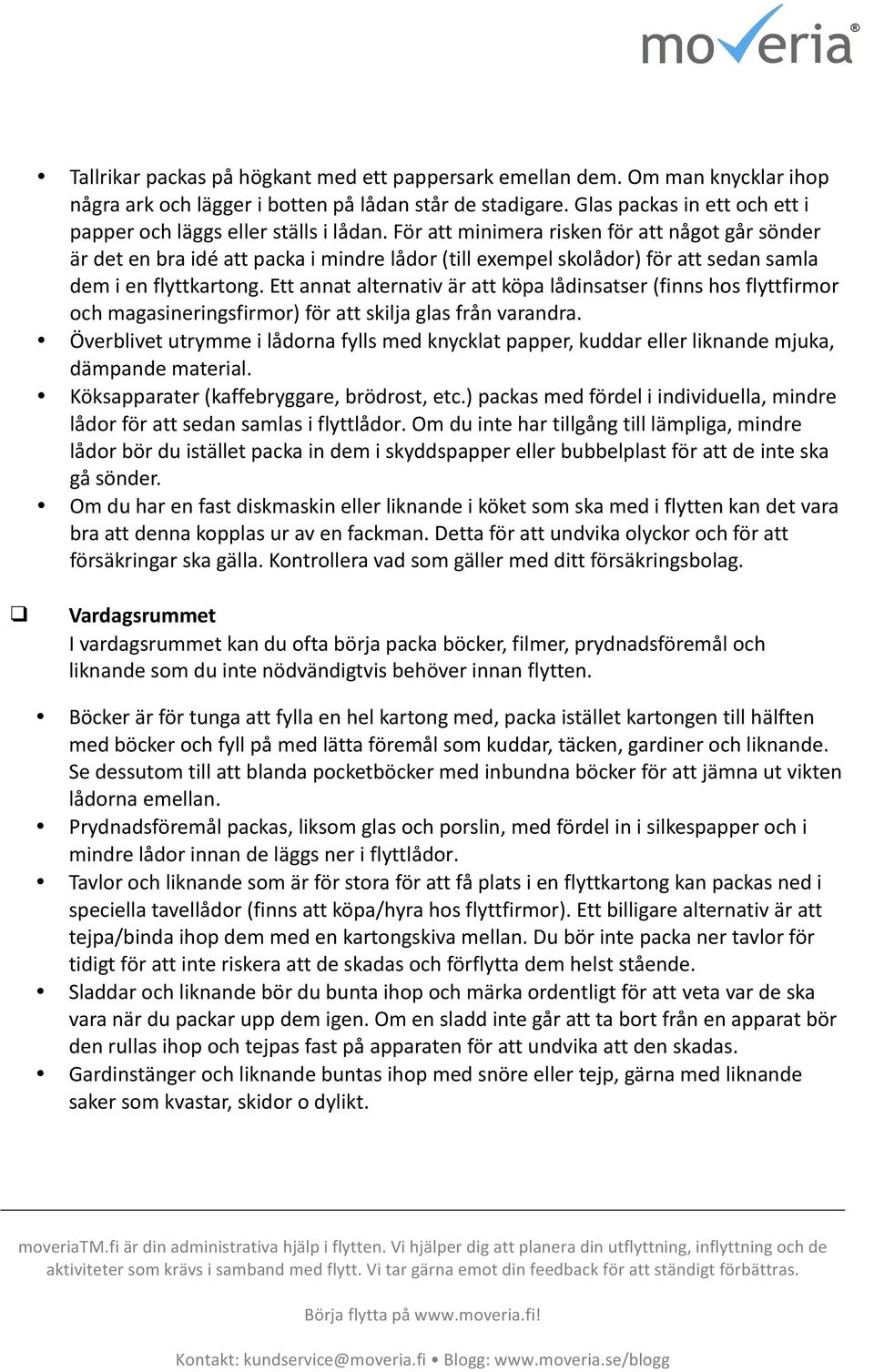 Glas packas in ett och ett i papper och läggs eller ställs i lådan.