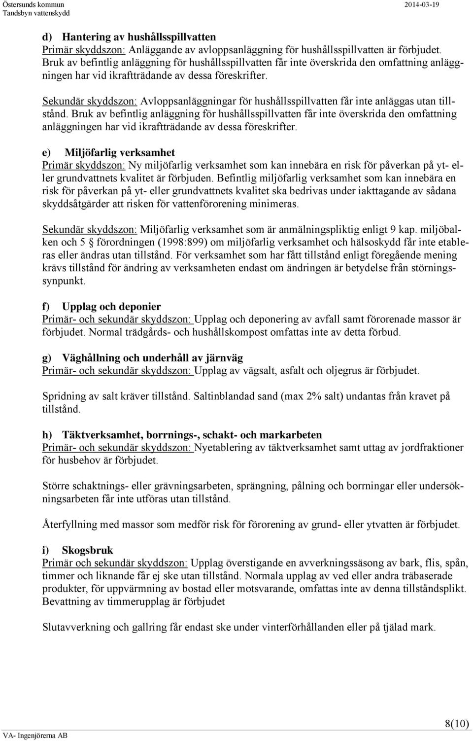 Sekundär skyddszon: Avloppsanläggningar för hushållsspillvatten får inte anläggas utan tillstånd.