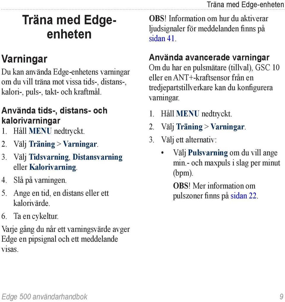 Varje gång du når ett varningsvärde avger Edge en pipsignal och ett meddelande visas. Träna med Edge-enheten Obs! Information om hur du aktiverar ljudsignaler för meddelanden finns på sidan 41.