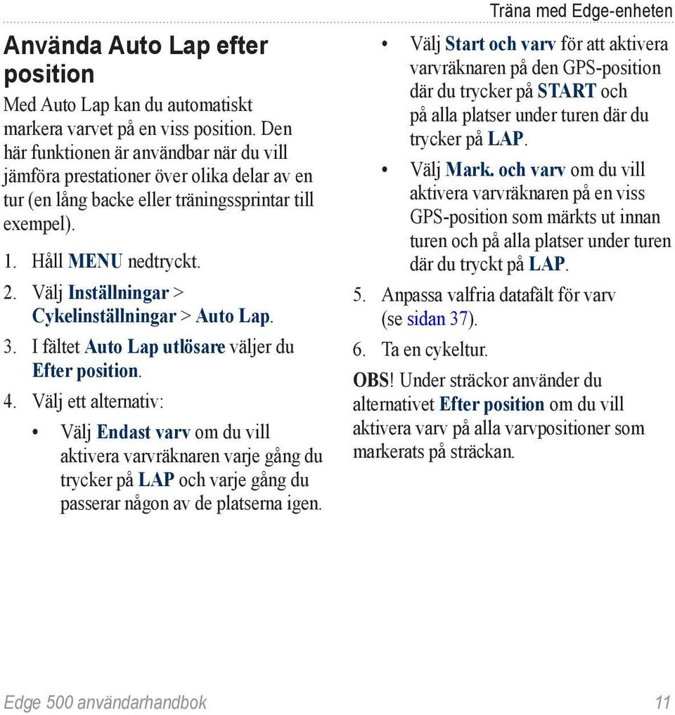 3. I fältet Auto Lap utlösare väljer du Efter position. 4.