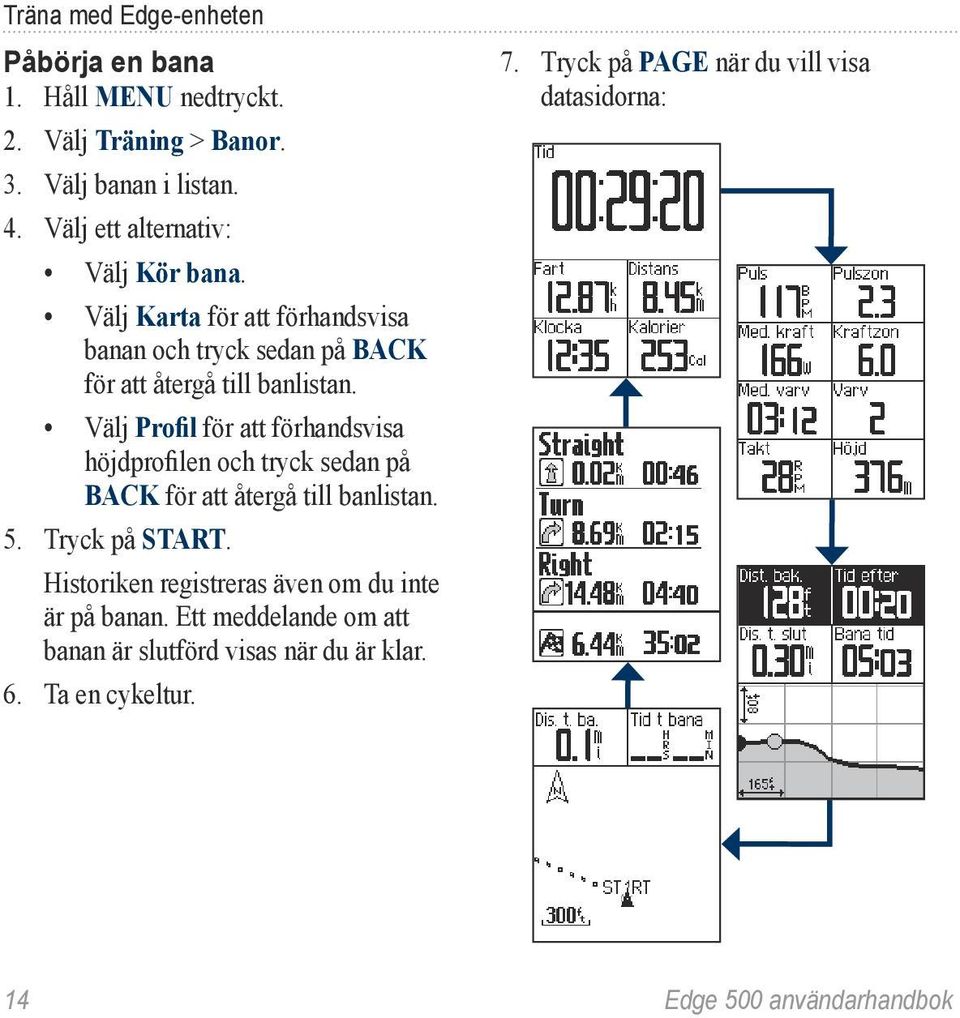 Välj Profil för att förhandsvisa höjdprofilen och tryck sedan på BACK för att återgå till banlistan. 5. Tryck på START.