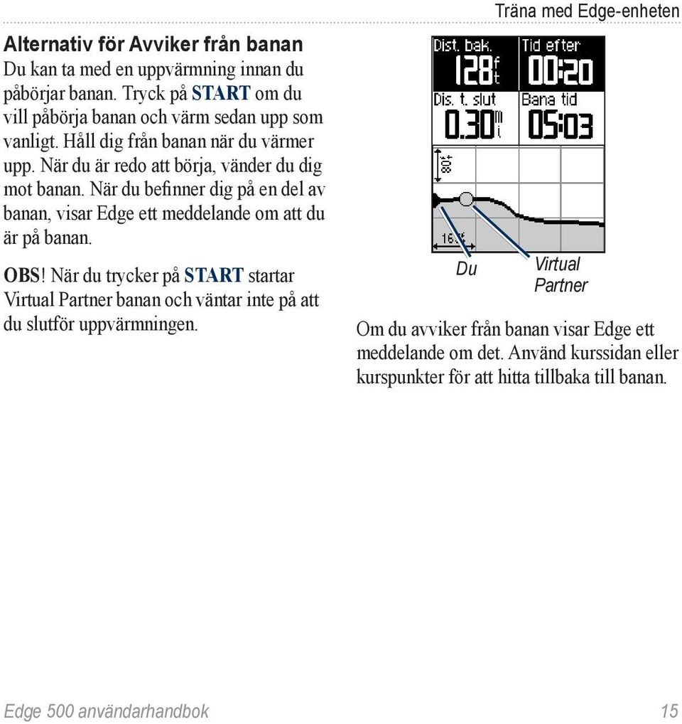 När du befinner dig på en del av banan, visar Edge ett meddelande om att du är på banan. Obs!