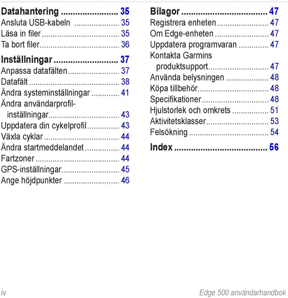 .. 44 GPS-inställningar... 45 Ange höjdpunkter... 46 Bilagor... 47 Registrera enheten... 47 Om Edge-enheten... 47 Uppdatera programvaran.