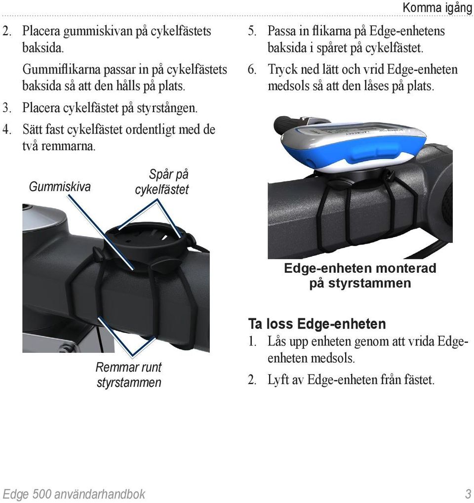 Passa in flikarna på Edge-enhetens baksida i spåret på cykelfästet. 6. Tryck ned lätt och vrid Edge-enheten medsols så att den låses på plats.