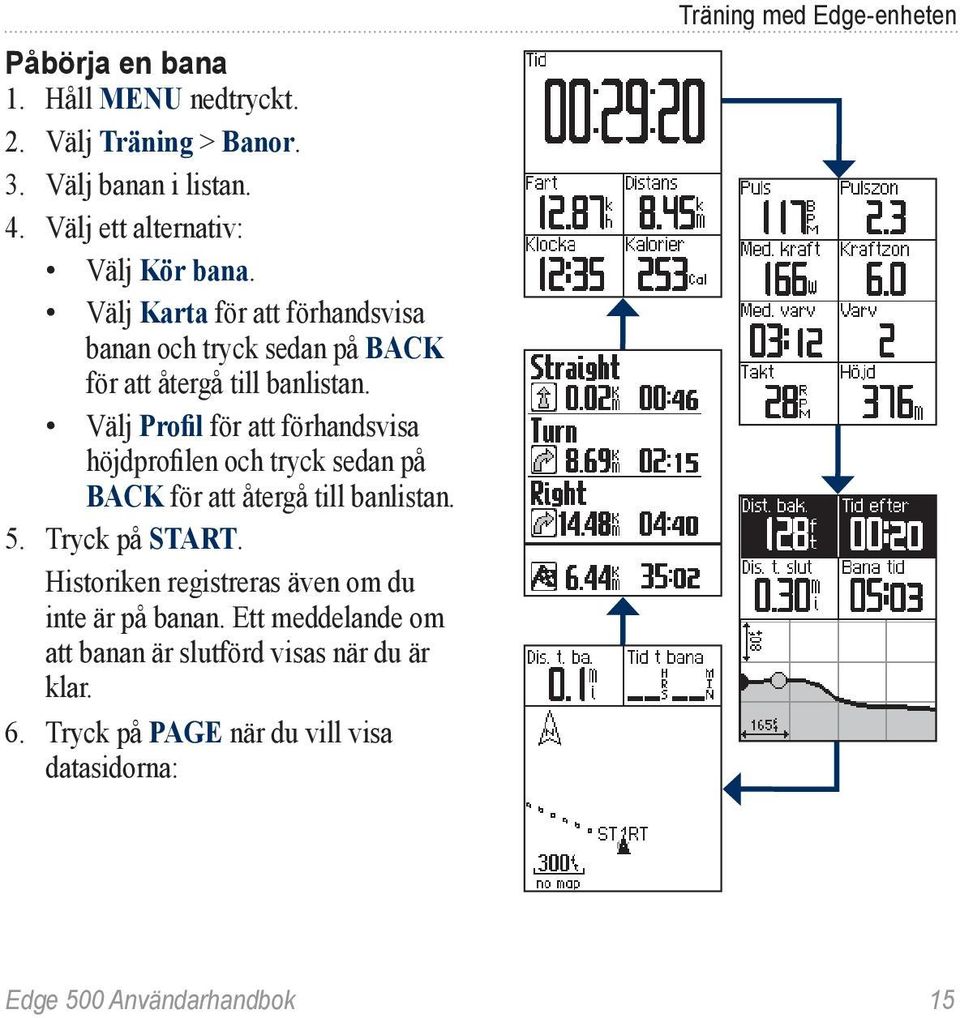 Välj Profil för att förhandsvisa höjdprofilen och tryck sedan på BACK för att återgå till banlistan. 5. Tryck på START.