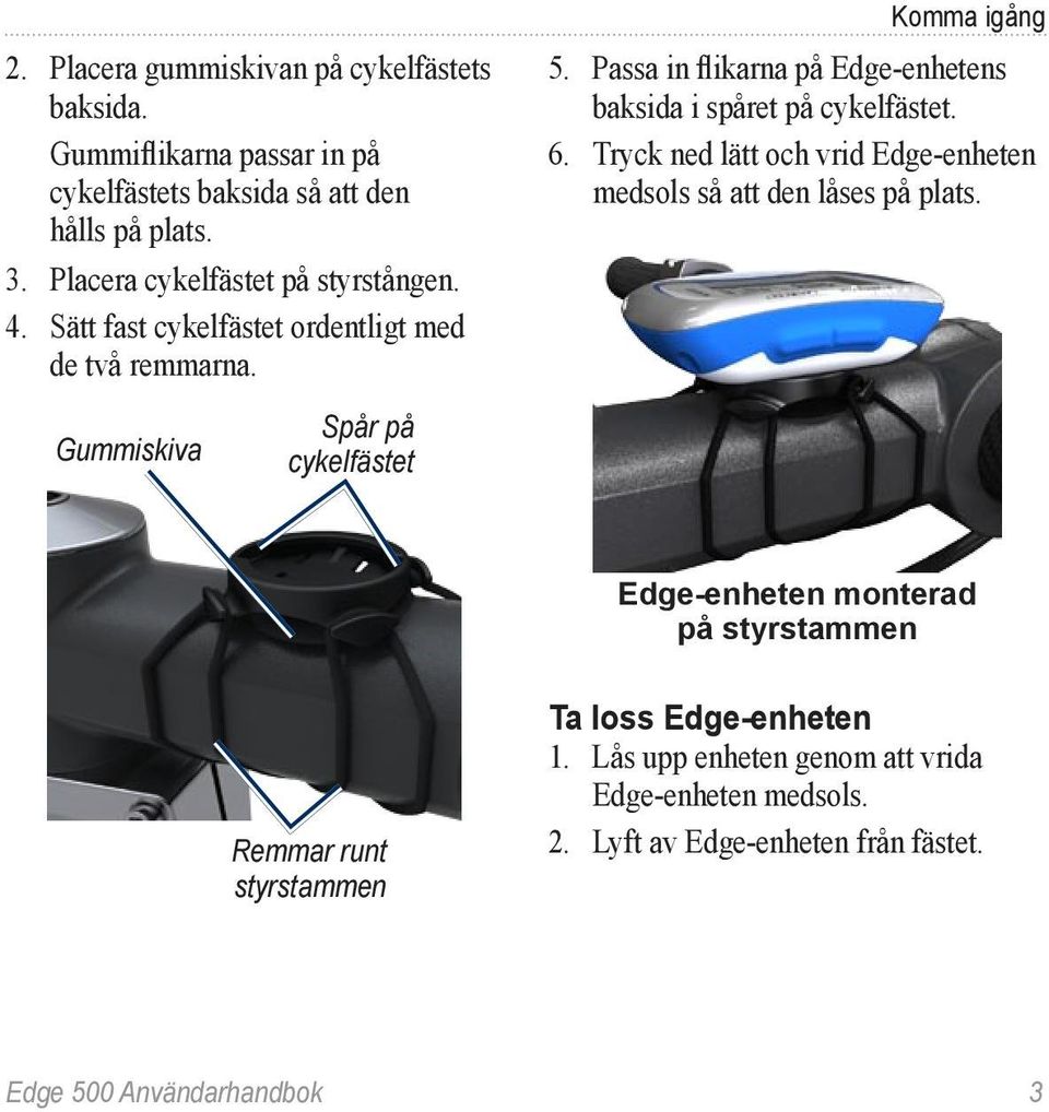 Passa in flikarna på Edge-enhetens baksida i spåret på cykelfästet. 6. Tryck ned lätt och vrid Edge-enheten medsols så att den låses på plats.