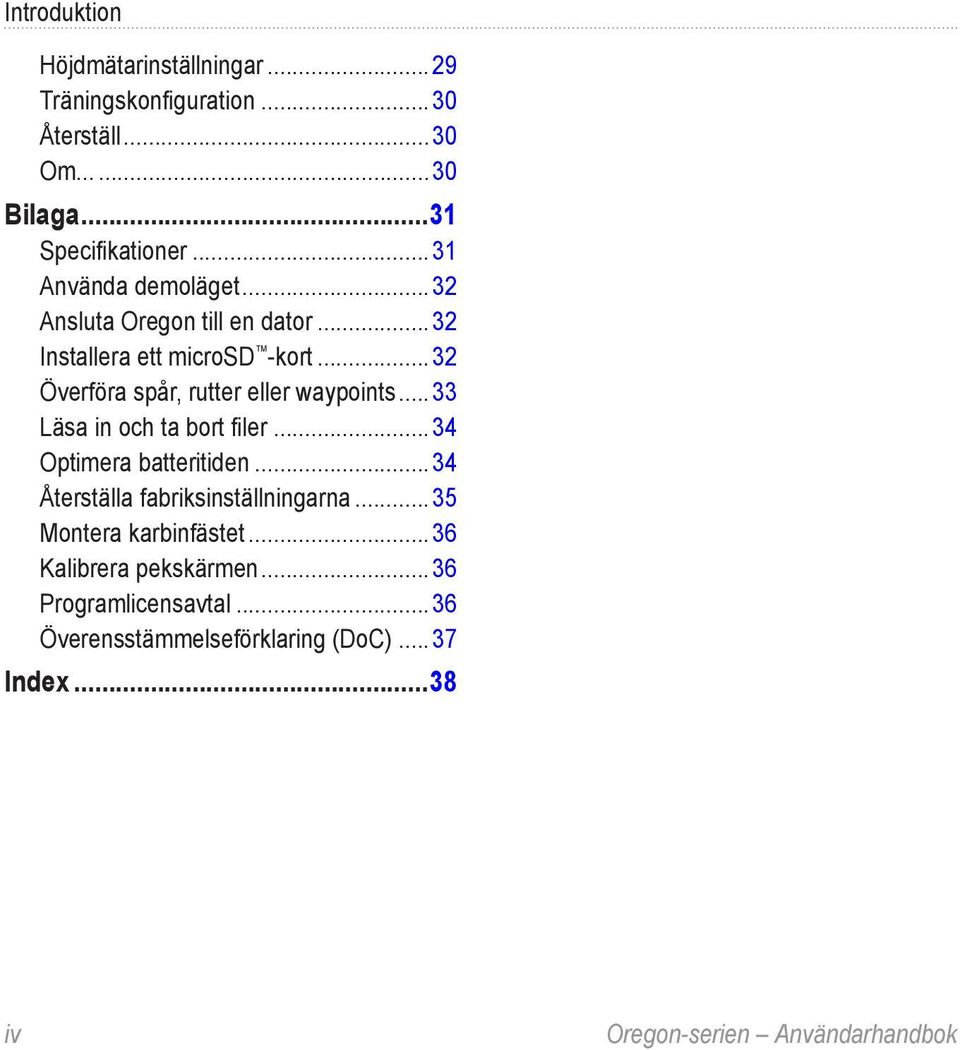 ..32 Överföra spår, rutter eller waypoints... 33 Läsa in och ta bort filer...34 Optimera batteritiden.