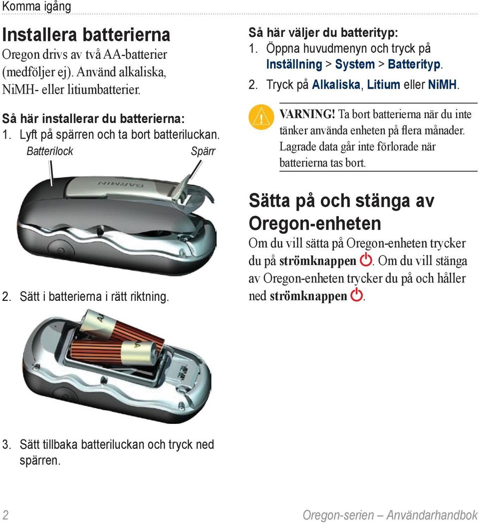 2. Tryck på Alkaliska, Litium eller NiMH. Varning! Ta bort batterierna när du inte tänker använda enheten på flera månader. Lagrade data går inte förlorade när batterierna tas bort.