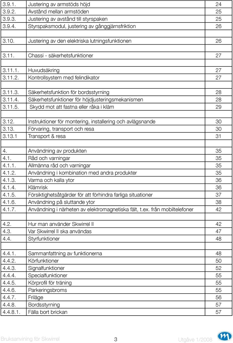 11.4. Säkerhetsfunktioner för höjdjusteringsmekanismen 28 3.11.5. Skydd mot att fastna eller råka i kläm 29 3.12. Instruktioner för montering, installering och avlägsnande 30 3.13.