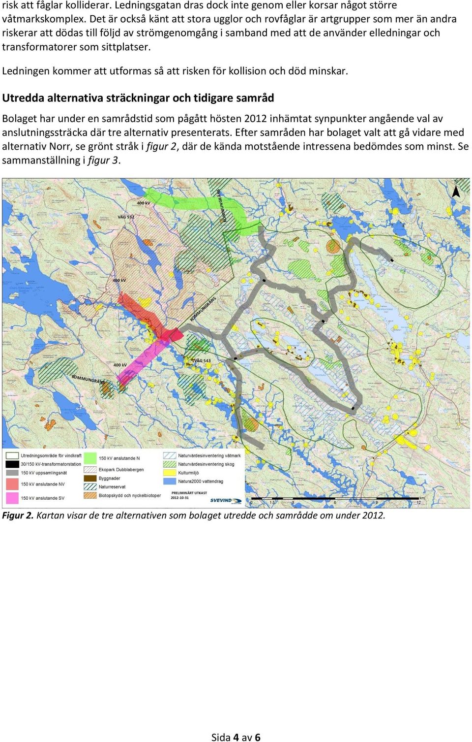 sittplatser. Ledningen kommer att utformas så att risken för kollision och död minskar.