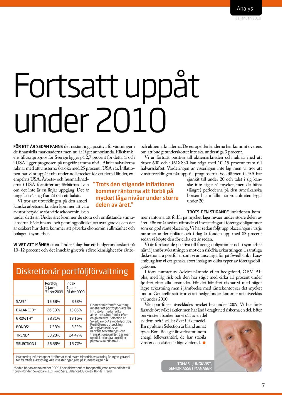 Aktieanalytikerna räknar med att vinsterna ska öka med 25 procent i USA i år. Inflationen har vänt uppåt från under nollstrecket för ett flertal länder, exempelvis USA.