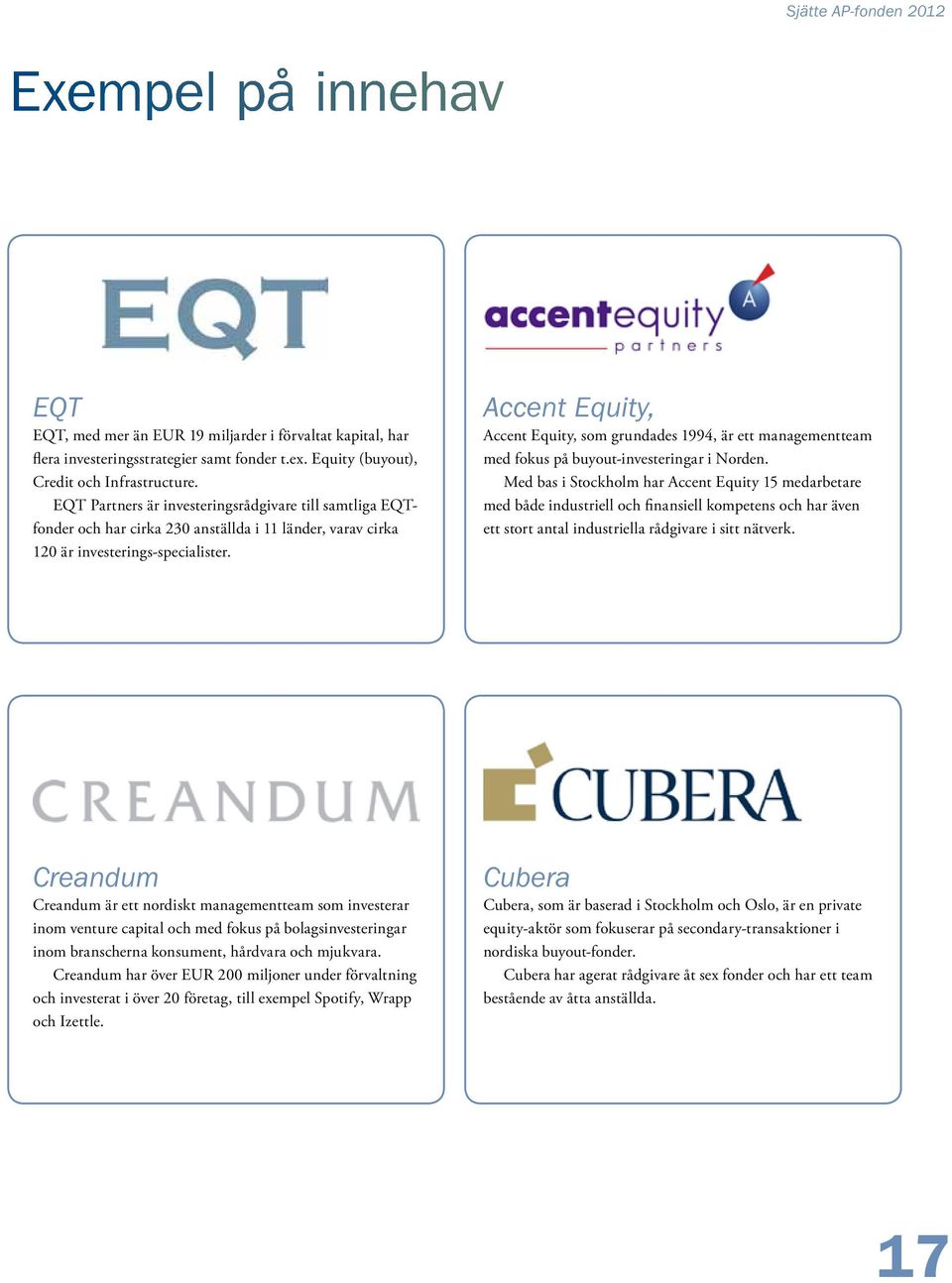 Accent Equity, Accent Equity, som grundades 1994, är ett managementteam med fokus på buyout-investeringar i Norden.