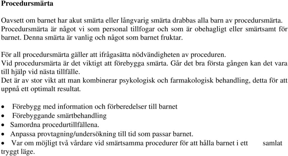 För all procedursmärta gäller att ifrågasätta nödvändigheten av proceduren. Vid procedursmärta är det viktigt att förebygga smärta.