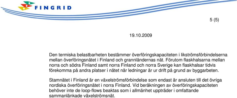 ledningar är ur drift på grund av byggarbeten.