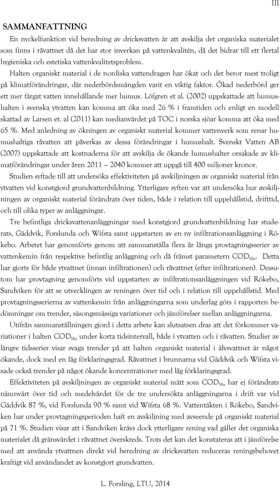 Halten organiskt material i de nordiska vattendragen har ökat och det beror mest troligt på klimatförändringar, där nederbördsmängden varit en viktig faktor.