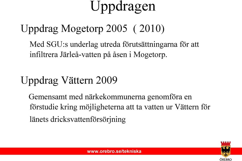 Uppdrag Vättern 2009 Gemensamt med närkekommunerna genomföra en