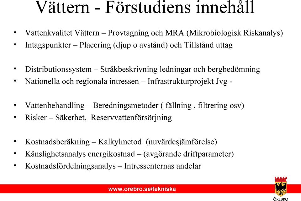 Infrastrukturprojekt Jvg - Vattenbehandling Beredningsmetoder ( fällning, filtrering osv) Risker Säkerhet, Reservvattenförsörjning