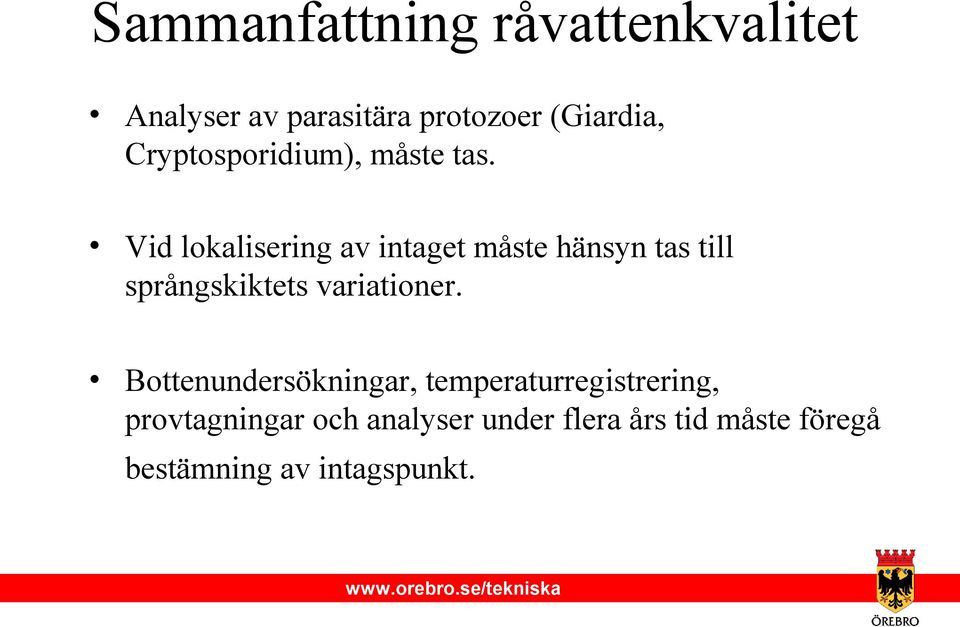 Vid lokalisering av intaget måste hänsyn tas till språngskiktets variationer.